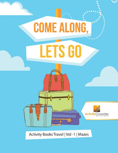 Come Along Lets Go : Activity Books Travel | Vol -1 | Mazes