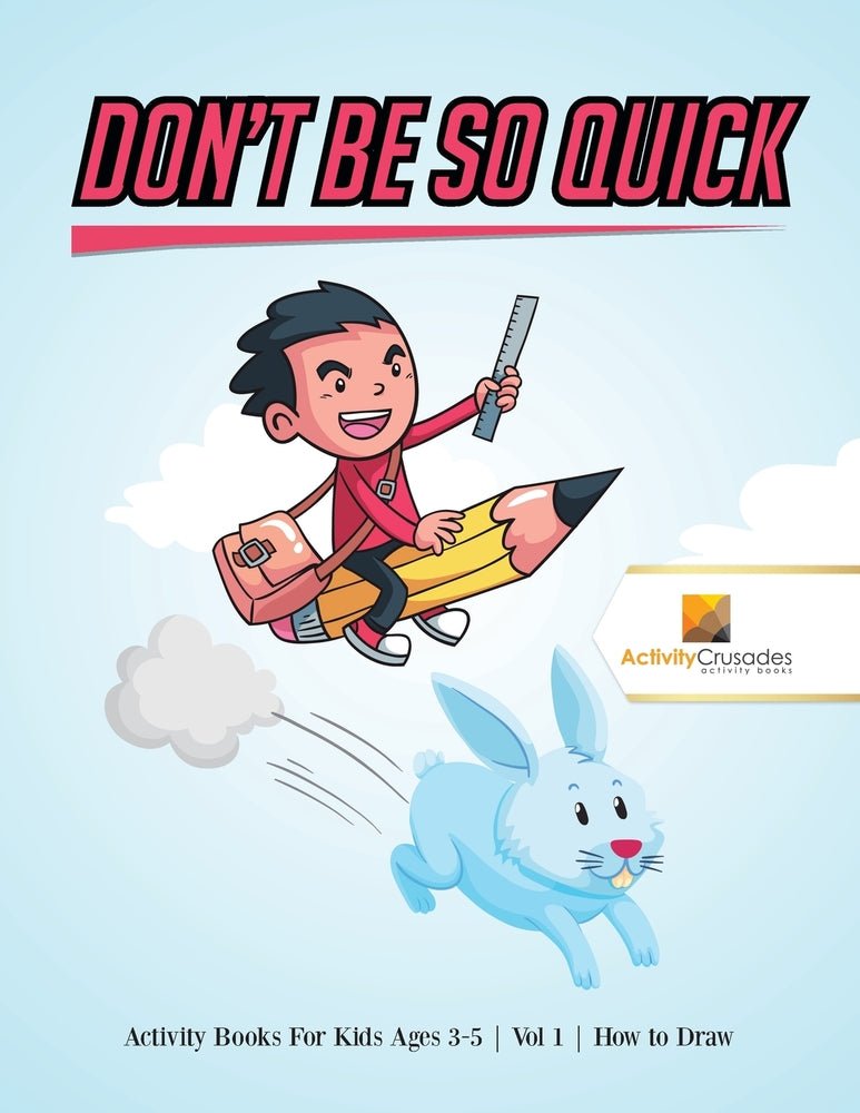 Don't Be So Quick : Activity Books For Kids Ages 6-9 | Vol 1 | How to Draw