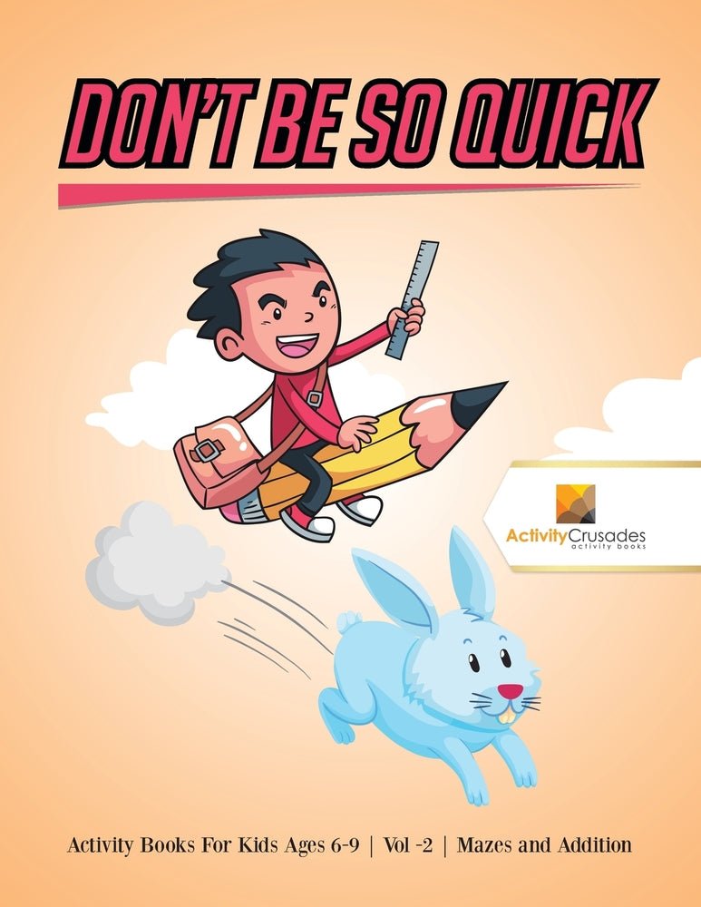 Don't Be So Quick : Activity Books For Kids Ages 6-9 | Vol -2 | Mazes and Addition