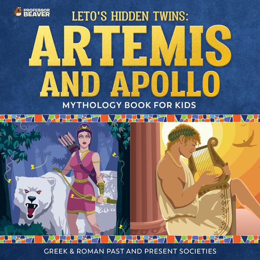Leto's Hidden Twins: Artemis and Apollo - Mythology Book for Kids |Greek & Roman Past and Present Societies