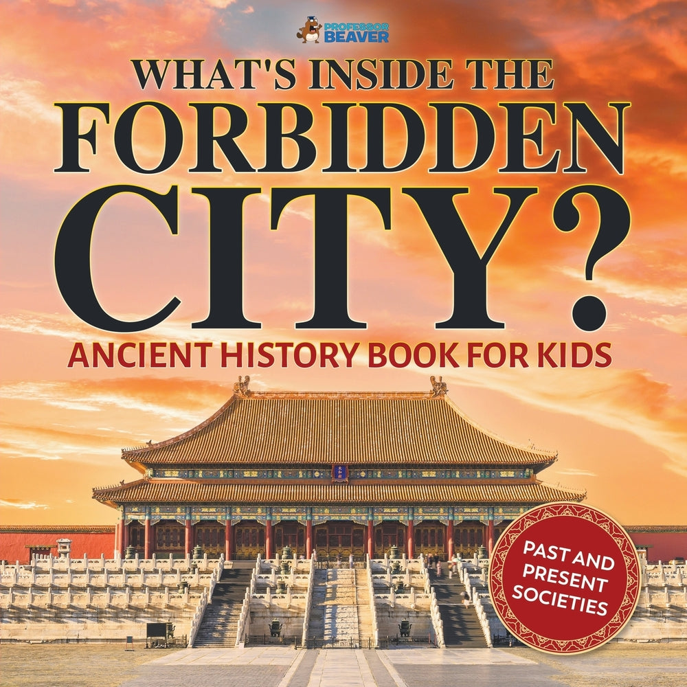 Whats Inside the Forbidden City Ancient History Book for Kids | Past and Present Societies