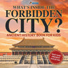 Whats Inside the Forbidden City Ancient History Book for Kids | Past and Present Societies
