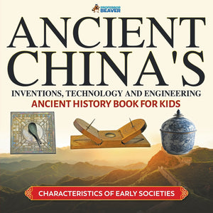 Ancient Chinas Inventions Technology and Engineering - Ancient History Book for Kids | Characteristics of Early Societies
