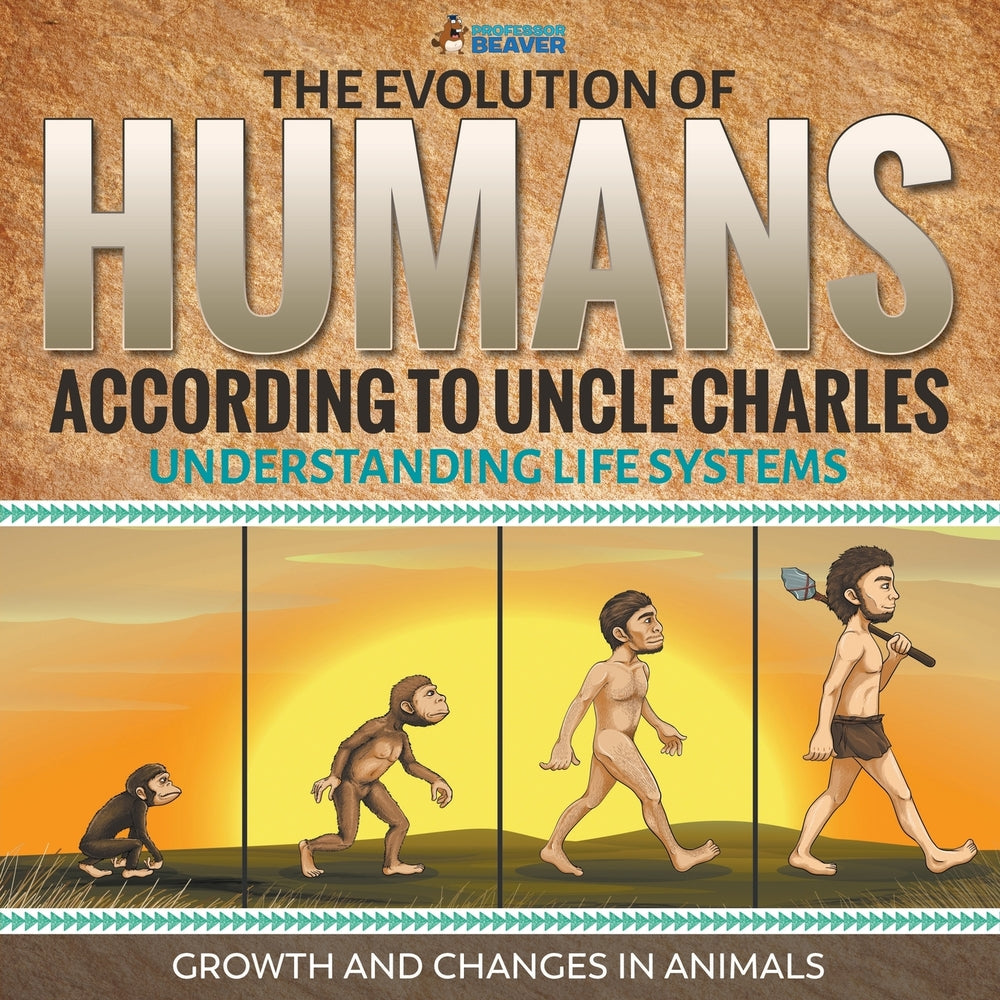 The Evolution of Humans According to Uncle Charles  - Understanding Life Systems - Growth and Changes in Animals