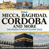 Mecca Baghdad Cordoba and More - The Major Cities of Islamic Rule - History Book for Kids | Past and Present Societies