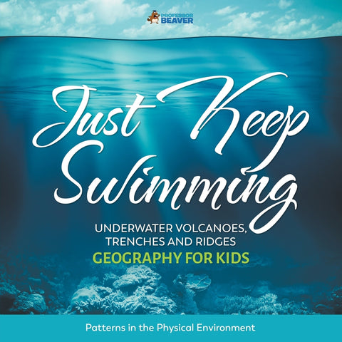 Just Keep Swimming - Underwater Volcanoes Trenches and Ridges - Geography for Kids | Patterns in the Physical Environment