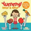 Yummy! What & Why - Healthy Foods for Kids - Nutrition Edition