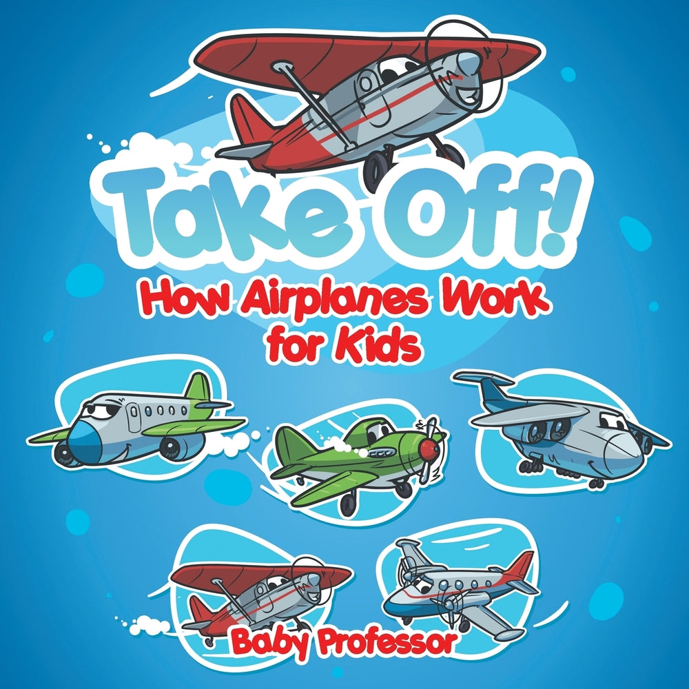 Take Off! How Aeroplanes Work for Kids