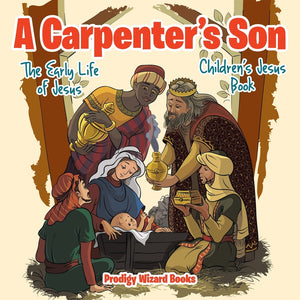 A Carpenters Son: The Early Life of Jesus | Childrens Jesus Book