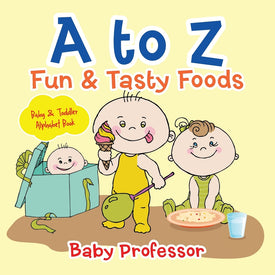 A to Z Fun & Tasty Foods Baby & Toddler Alphabet Book