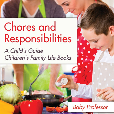Chores and Responsibilities: A Childs Guide- Childrens Family Life Books
