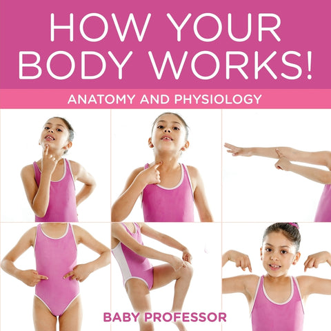 How Your Body Works! | Anatomy and Physiology
