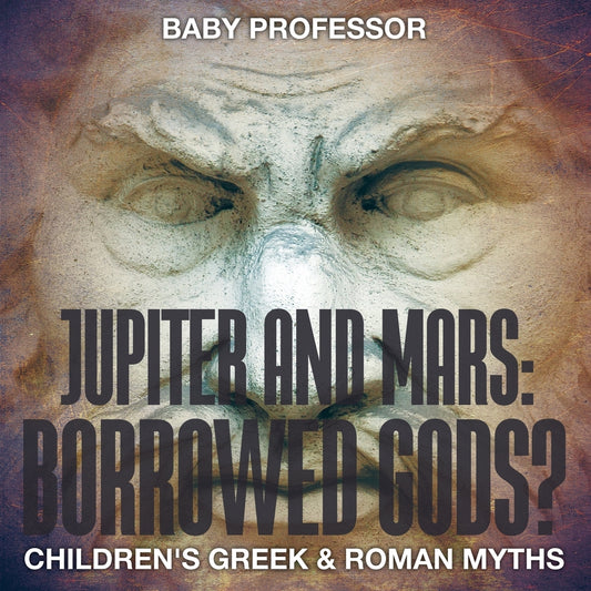 Jupiter and Mars: Borrowed Gods?- Children's Greek & Roman Myths