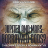 Jupiter and Mars: Borrowed Gods- Childrens Greek & Roman Myths