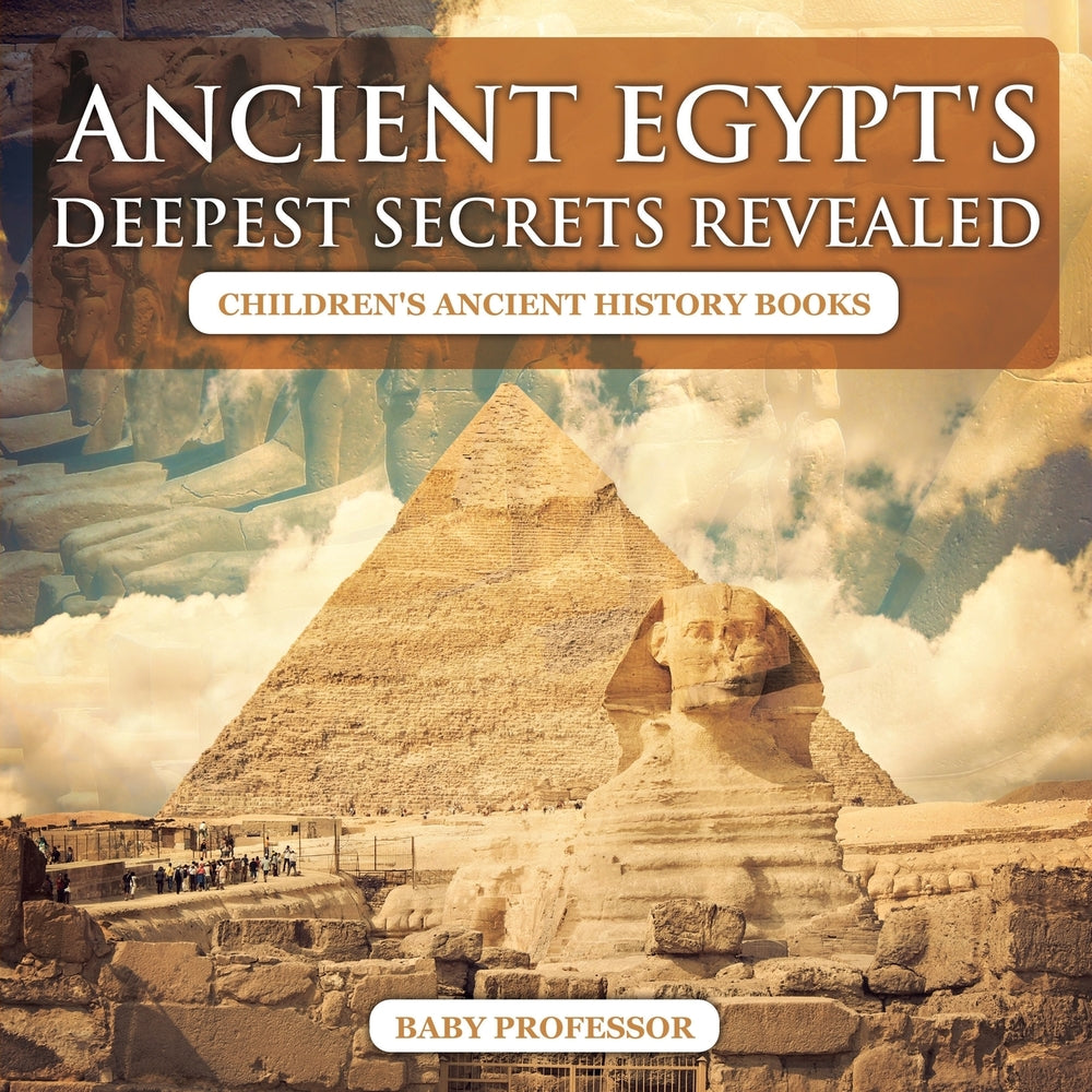 Ancient Egypts Deepest Secrets Revealed -Childrens Ancient History Books