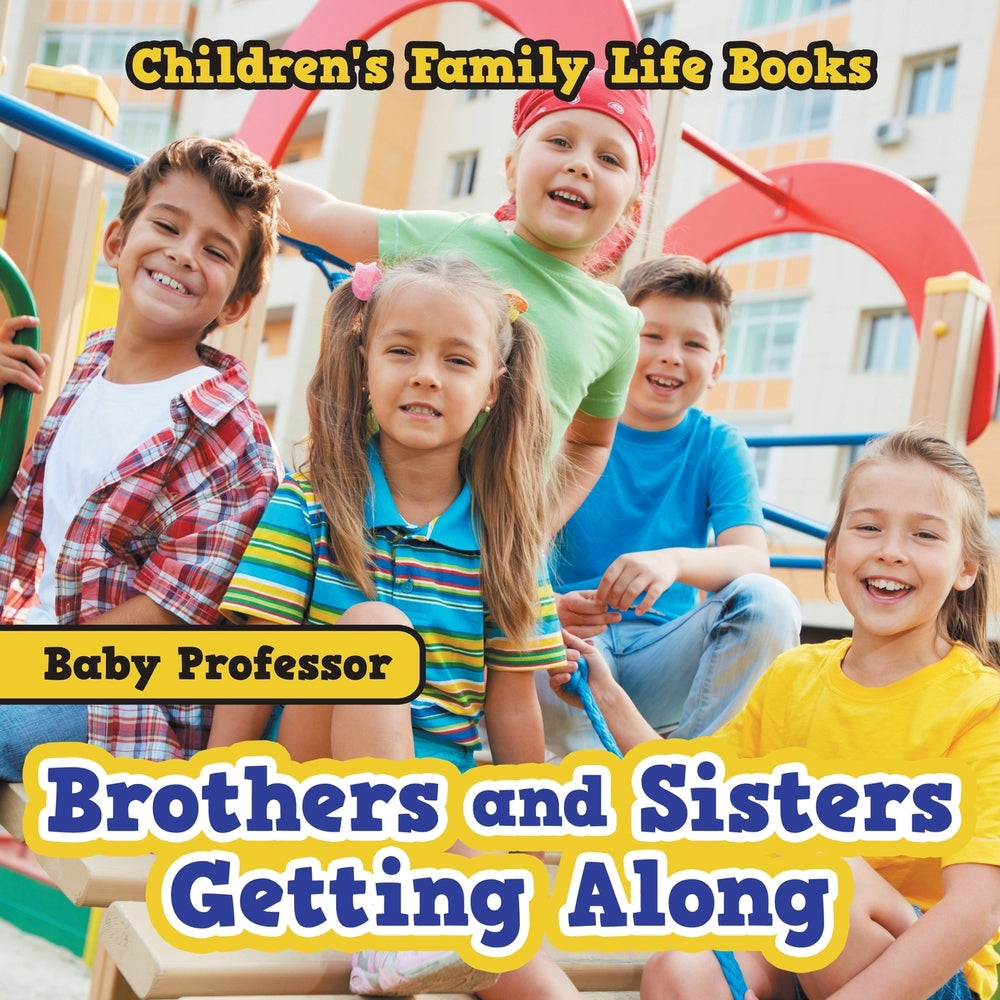 Brothers and Sisters Getting Along- Children's Family Life Books