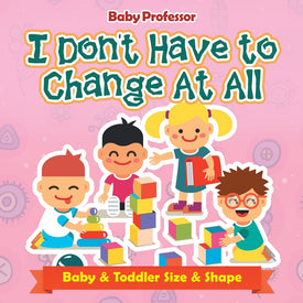 I Dont Have to Change At All | Baby & Toddler Size & Shape