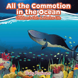 All the Commotion in the Ocean | Childrens Fish & Marine Life