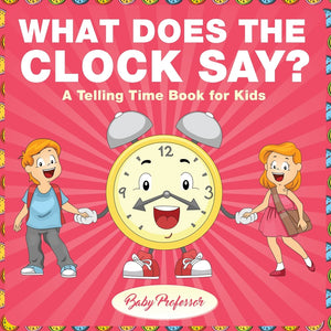 What Does the Clock Say | A Telling Time Book for Kids