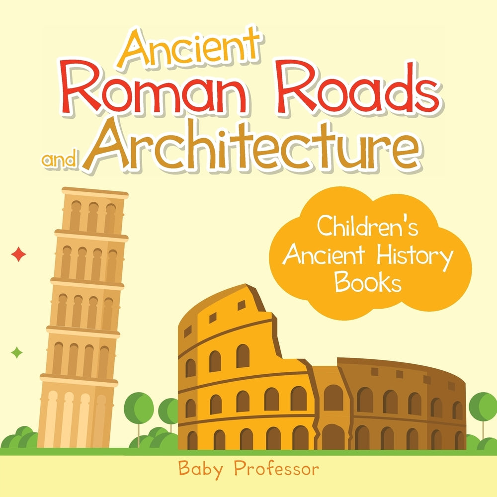 Ancient Roman Roads and Architecture-Childrens Ancient History Books