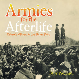 Armies for the Afterlife | Childrens Military & War History Books
