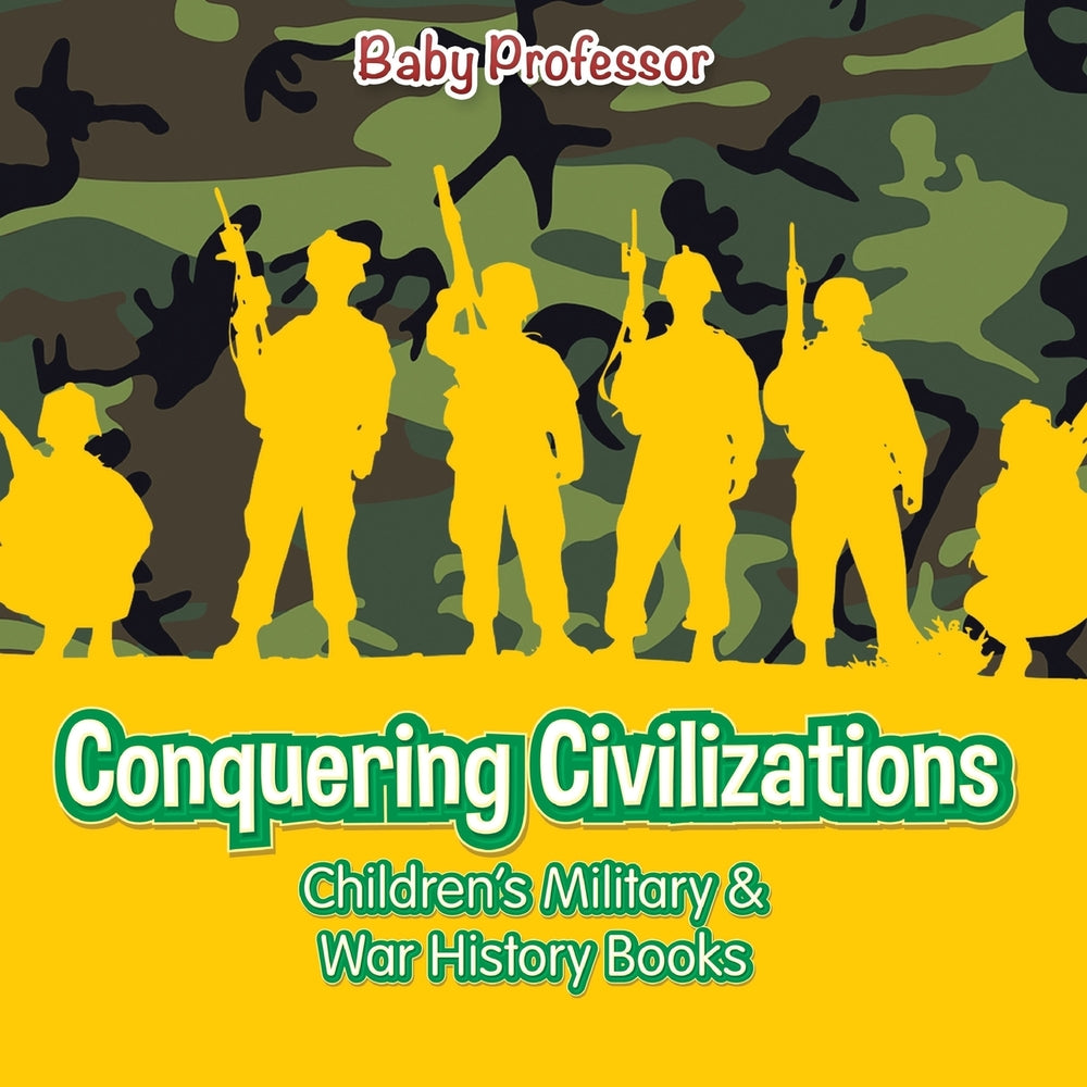 Conquering Civilizations | Childrens Military & War History Books