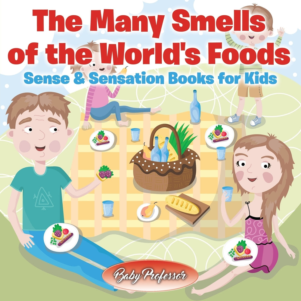 The Many Smells of the Worlds Foods | Sense & Sensation Books for Kids