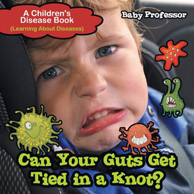 Can Your Guts Get Tied In A Knot | A Childrens Disease Book (Learning About Diseases)
