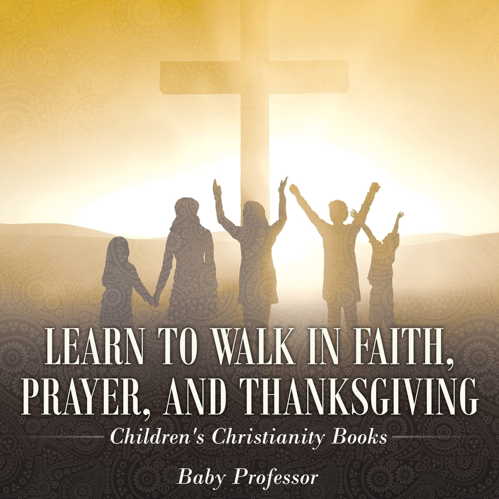 Learn to Walk in Faith Prayer and Thanksgiving | Childrens Christianity Books