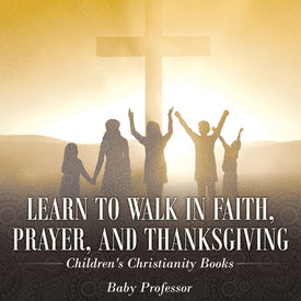 Learn to Walk in Faith Prayer and Thanksgiving | Childrens Christianity Books