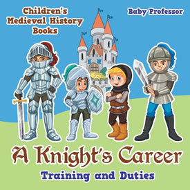 A Knights Career: Training and Duties- Childrens Medieval History Books