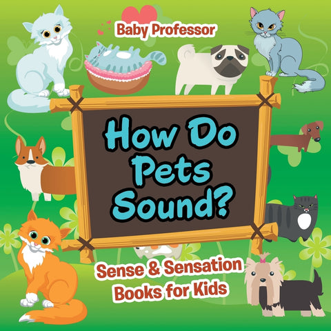 How Do Pets Sound | Sense & Sensation Books for Kids