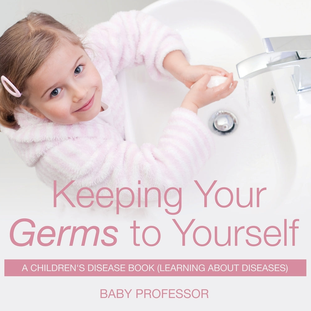 Keeping Your Germs to Yourself | A Childrens Disease Book (Learning About Diseases)