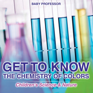 Get to Know the Chemistry of Colors | Childrens Science & Nature