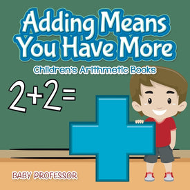 Adding Means You Have More | Childrens Arithmetic Books