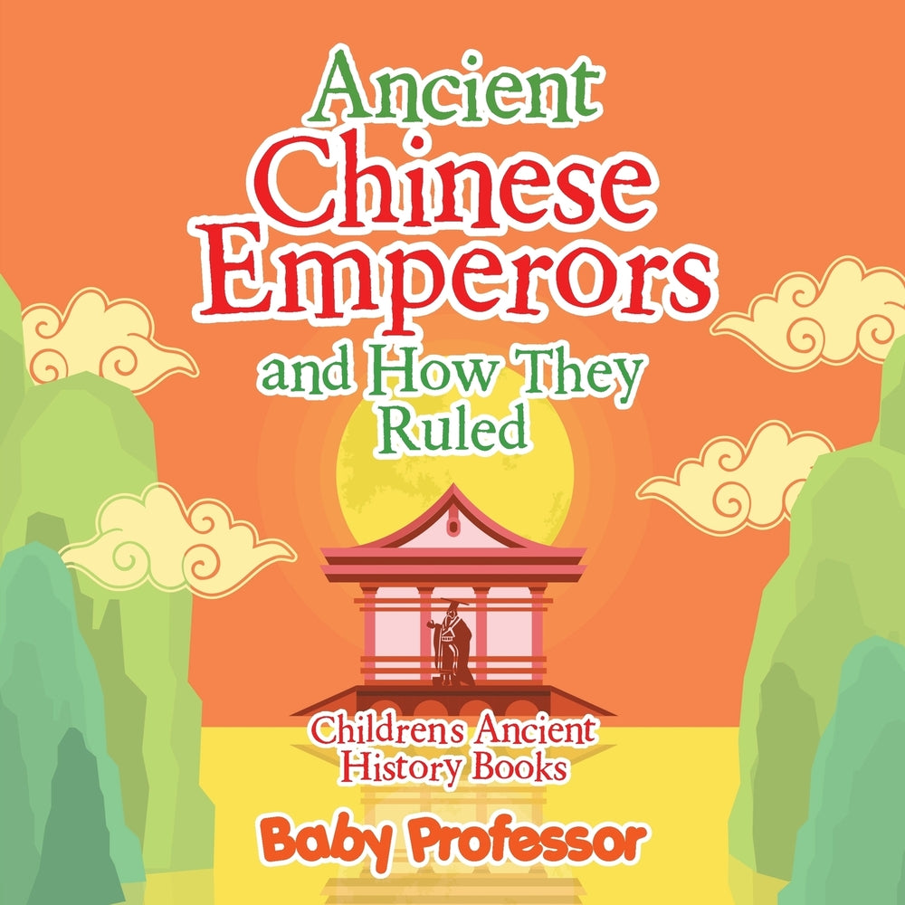 Ancient Chinese Emperors and How They Ruled-Childrens Ancient History Books