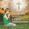 Does God Hear Me When I Pray - Childrens Christian Prayer Books