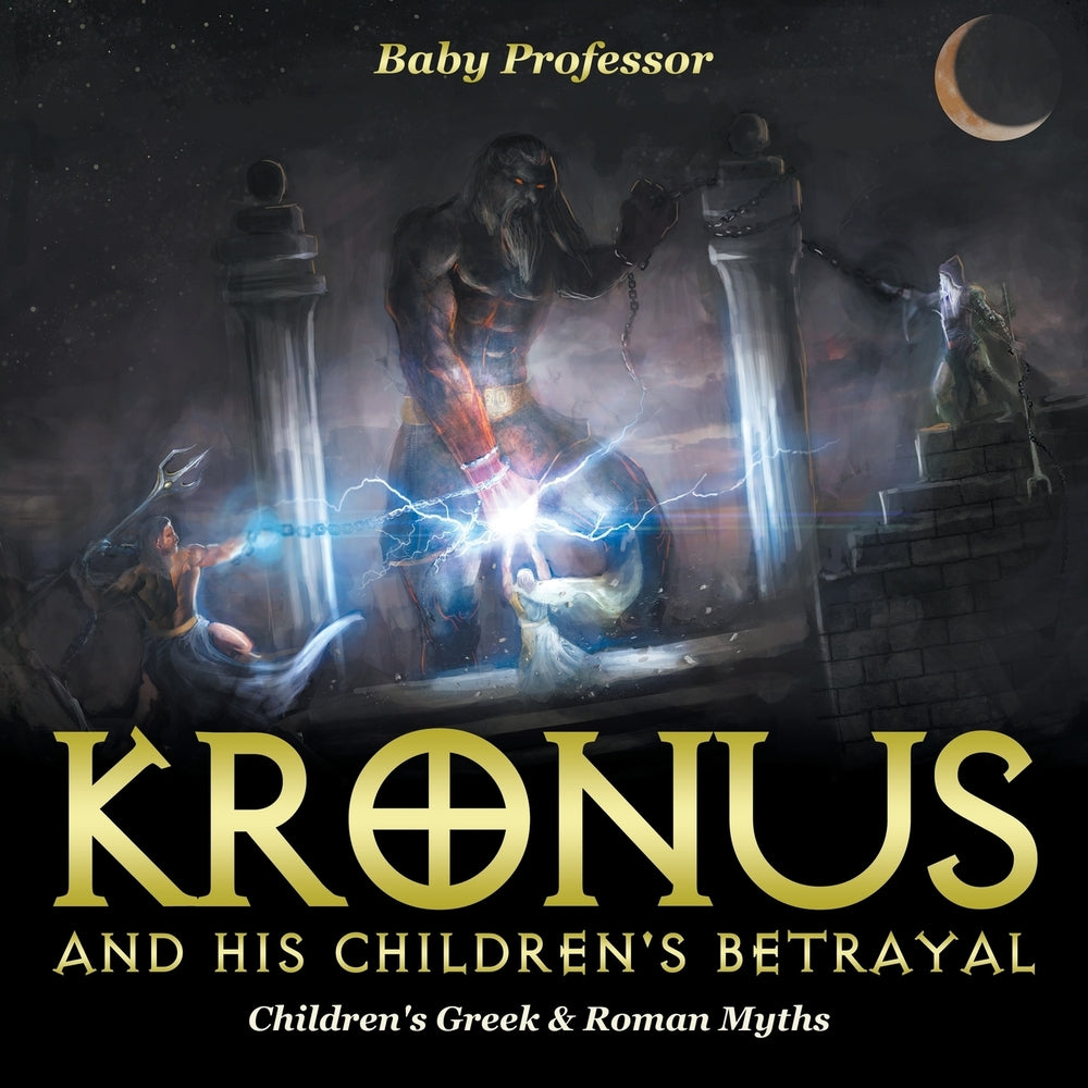 Kronus and His Childrens Betrayal- Childrens Greek & Roman Myths