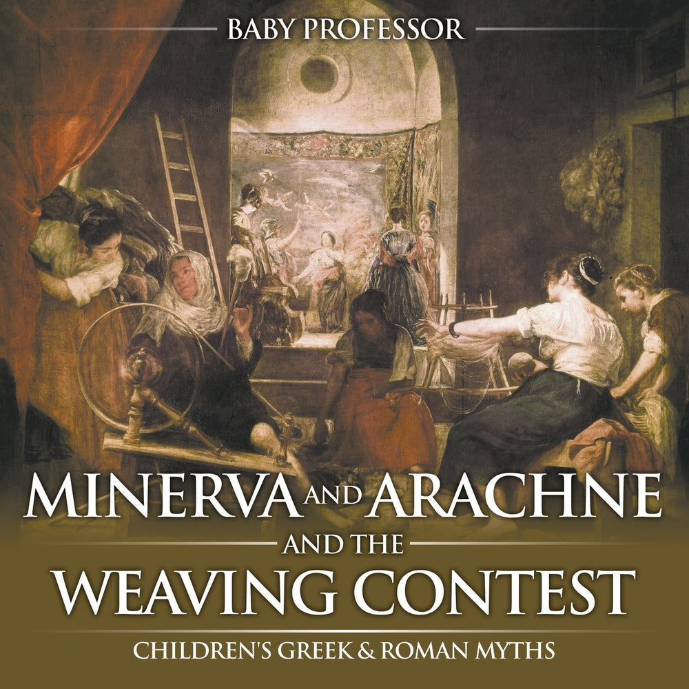 Minerva and Arachne and the Weaving Contest- Childrens Greek & Roman Myths