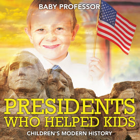 Presidents Who Helped Kids | Childrens Modern History