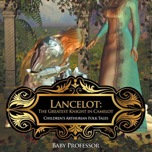 Lancelot: The Greatest Knight in Camelot | Children's Arthurian Folk Tales