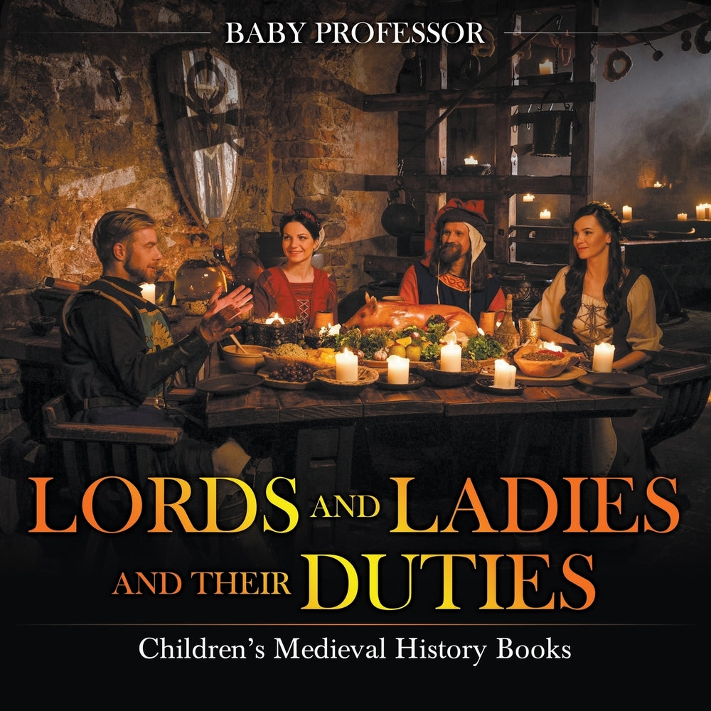 Lords and Ladies and Their Duties- Childrens Medieval History Books