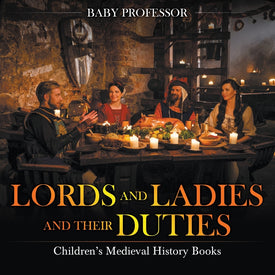 Lords and Ladies and Their Duties- Childrens Medieval History Books