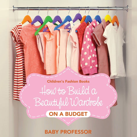 How to Build a Beautiful Wardrobe on a Budget | Childrens Fashion Books