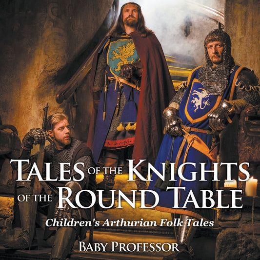 Tales of the Knights of The Round Table | Children's Arthurian Folk Tales