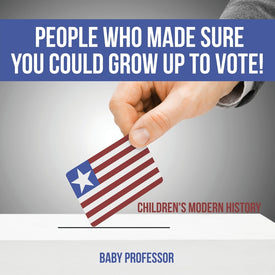 People Who Made Sure You Could Grow up to Vote! | Childrens Modern History