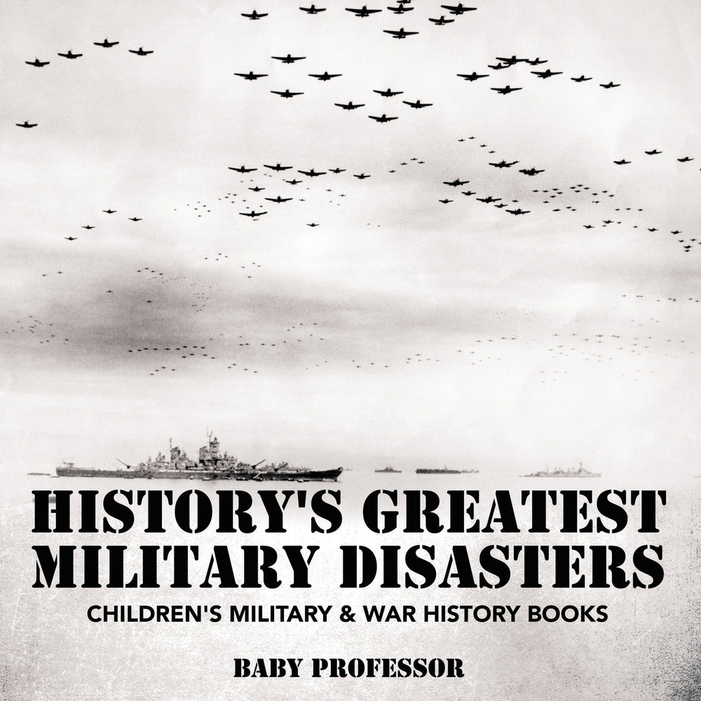 Historys Greatest Military Disasters | Childrens Military & War History Books