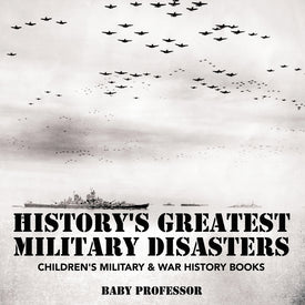 Historys Greatest Military Disasters | Childrens Military & War History Books