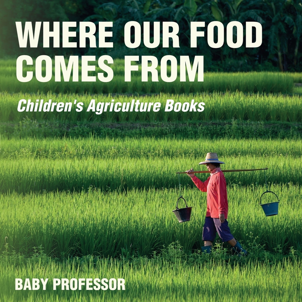 Where Our Food Comes from - Childrens Agriculture Books