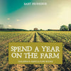 Spend a Year on the Farm - Childrens Agriculture Books